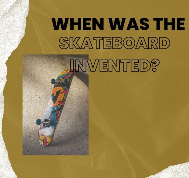When was the skateboard invented.